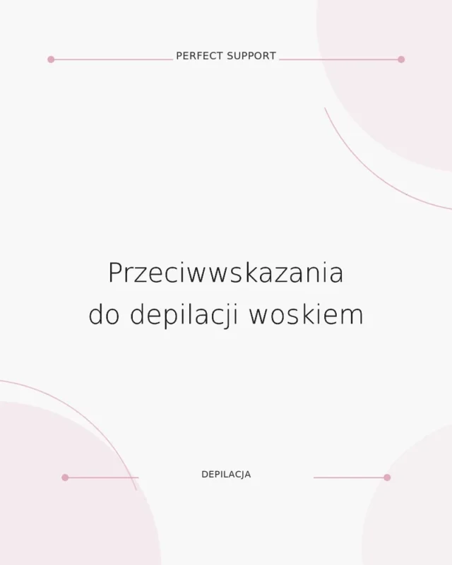 Przeciwwskazania do depilacji woskiem - poradnik Perfect Support
