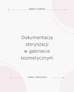 Dokumentacja sterylizacji w gabinecie kosmetycznym - poradnik Perfect Support