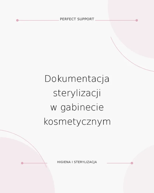 Dokumentacja sterylizacji w gabinecie kosmetycznym - poradnik Perfect Support